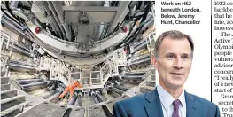  ?? ?? Work on HS2 beneath London. Below, Jeremy Hunt, Chancellor