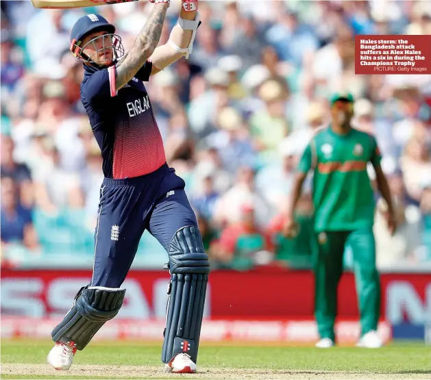  ?? PICTURE: Getty Images ?? Hales storm: the Bangladesh attack suffers as Alex Hales hits a six in during the Champions Trophy