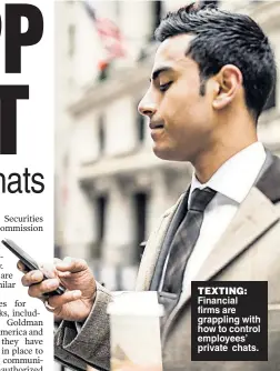  ??  ?? TEXTING: Financial firms are grappling with how to control employees’ private chats.