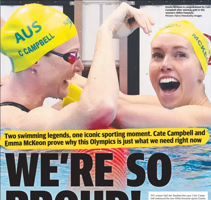  ?? Picture: Harry How/Getty Images ?? Emma McKeon is congratula­ted by Cate Campbell after winning gold in the women’s 100m freestyle.