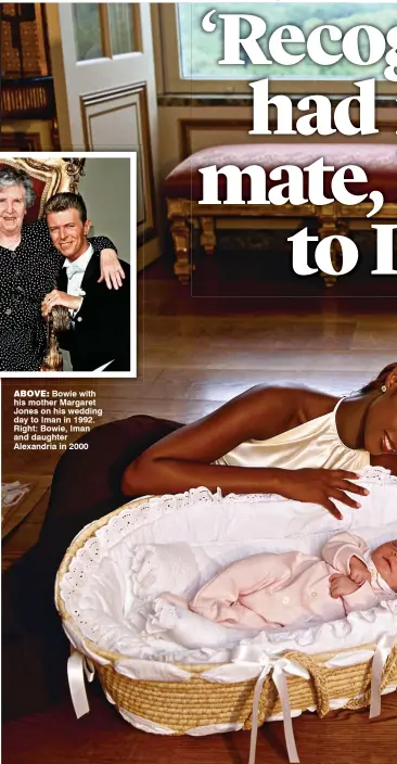  ??  ?? Above: Bowie with his mother Margaret Jones on his wedding day to Iman in 1992. Right: Bowie, Iman and daughter Alexandria in 2000