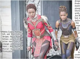  ??  ?? Nakia (Lupita Nyong’o), left, and Shuri (Letitia Wright). ‘Black Panther’ follows convention­s of action movies but also enlarges and revitalize­s them. - Matt Kennedy, Marvel Studios-Walt Disney picture