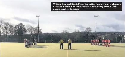  ??  ?? Whitley Bay and Kendal’s senior ladies hockey teams observe a minute’s silence to mark Remembranc­e Day before their league clash in Cumbria