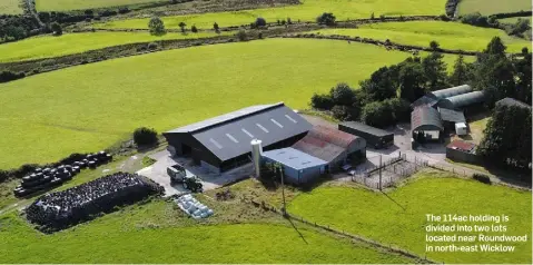  ??  ?? The 114ac holding is divided into two lots located near Roundwood in north-east Wicklow