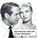  ??  ?? Paul Newman with wife Joanne Woodward