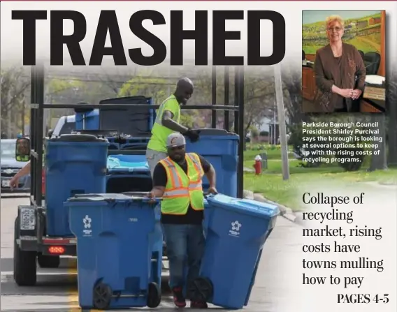  ?? FILE PHOTO ?? Parkside Borough Council President Shirley Purcival says the borough is looking at several options to keep up with the rising costs of recycling programs.