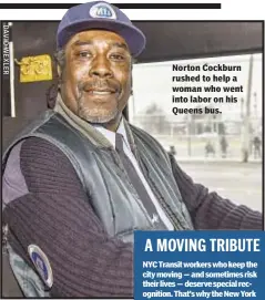  ??  ?? Norton Cockburn rushed to help a woman who went into labor on his Queens bus.