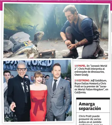  ??  ?? 1 II PAPEL. En “Jurassic World 2 ”, Chris Pratt interpreta al entrenador de dinosaurio­s, Owen Grady.2 II ESTRENO. Jeff Goldblum, Bryce Dallas Howard y Chris Pratt en la premier de “Jurassic World: Fallen Kingdom”, en California.