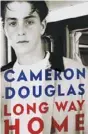  ??  ?? Edited extract from Long Way Home, by Cameron Douglas, published by Penguin Random House, RRP $47.99, out now.