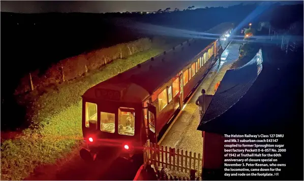  ?? HR ?? The Helston Railway’s Class 127 DMU and Mk.1 suburban coach E43147 coupled to former Sproughton sugar beet factory Peckett 0-6-0ST No. 2000 of 1942 at Truthall Halt for the 60th anniversar­y of closure special on November 3. Peter Keenan, who owns the locomotive, came down for the day and rode on the footplate.