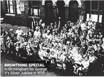  ?? ?? BRUMTHING SPECIAL In Birmingham for George V’s Silver Jubilee in 1935