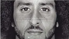  ?? NIKE ?? Nike ad featuring Colin Kaepernick.