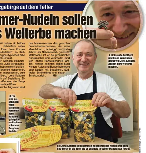  ??  ?? Für eine geschmackv­olle Mischung vermengt Jens Kaltofen goldgelbe und kohlenschw­arze BergbauNud­eln.
Gekreuzte Schlägel und Eisen zum Essen damit will Jens Kaltofen Appetit aufs Welterbe machen.
Bei Jens Kaltofen (60) kommen hausgemach­te Nudeln mit Bergbau-Motiv in die Tüte, die er exklusiv in seiner Manufaktur fertigt.