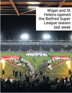 ??  ?? Wigan and St Helens opened the Betfred Super League season last week