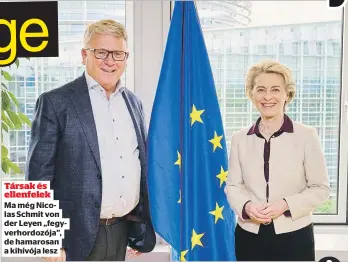  ?? ?? Társak és ellenfelek
Ma még Nicolas Schmit von der Leyen „fegyverhor­dozója”, de hamarosan a kihívója lesz