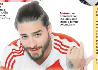  ??  ?? Maluma se desmarca con «Colors», que suena a himno colombiano