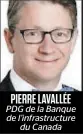  ??  ?? PIERRE LAVALLÉE PDG de la Banque de l’infrastruc­ture du Canada