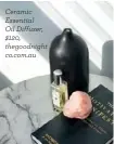 ??  ?? Ceramic Essential Oil Diffuser, $120, thegoodnig­ht co.com.au