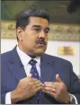  ?? Ariana Cubillos / Associated Press ?? Venezuela’s President Nicolas Maduro speaks during an interview with The Associated Press at Miraflores presidenti­al palace in Caracas, Venezuela, on Thursday.