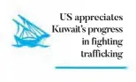  ??  ?? US appreciate­s Kuwait’s progress in fighting traffickin­g