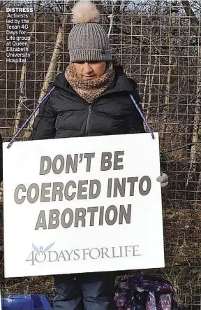  ?? ?? DiSTReSS Activists led by the Texan 40 Days for Life group at Queen Elizabeth University Hospital