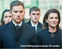  ?? ?? Hard-hitting drama Gangs Of London