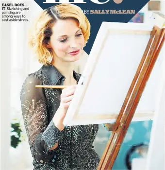  ?? EDITED BY SALLY McLEAN ?? EASEL DOES IT Sketching and painting are among ways to cast aside stress