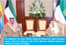  ??  ?? His Highness the Amir Sheikh Sabah Al-Ahmad Al-Jaber Al-Sabah meets with His Highness the Prime Minister Sheikh Sabah AlKhaled Al-Hamad Al-Sabah.