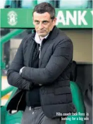  ??  ?? Hibs coach Jack Ross is looking for a big win