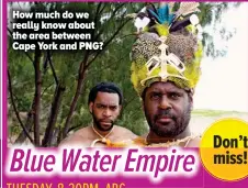  ??  ?? How much do we really know about the area between Cape York and PNG? Don’t miss!