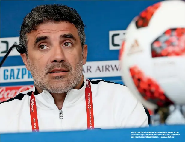  ?? Supplied photo ?? Al Ain coach Zoran Mamic addresses the media at the Hazza bin Zayed stadium, ahead of the Fifa Club World Cup match against Wellington. —