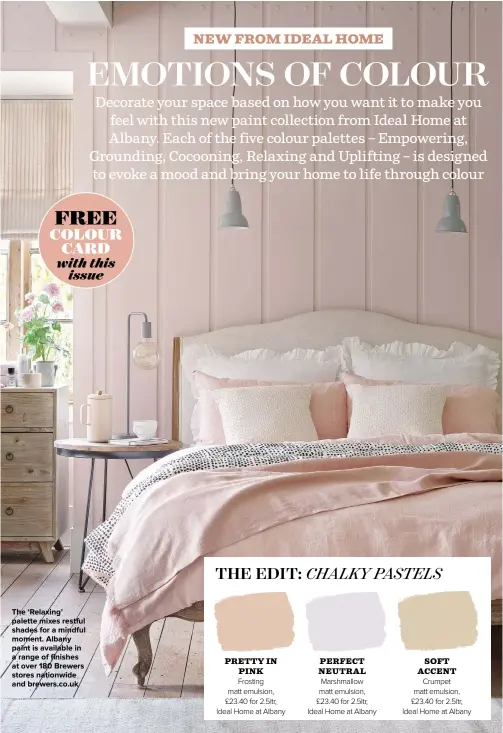  ??  ?? THE ‘RELAXING’ PALETTE MIXES RESTFUL SHADES FOR A MINDFUL MOMENT. ALBANY PAINT IS AVAILABLE IN A RANGE OF FINISHES AT OVER 180 BREWERS STORES NATIONWIDE AND BREWERS.CO.UK