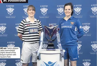  ??  ?? All set Saints skipper Jade Greenshiel­ds (right) ahead of the league opener with Queen’s Park