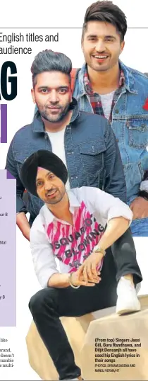  ?? PHOTOS: SHIVAM SAXENA AND MANOJ VERMA/HT ?? (From top) Singers Jassi Gill, Guru Randhawa, and Diljit Donsanjh all have used hip English lyrics in their songs