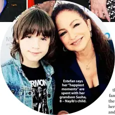  ??  ?? Estefan says her “happiest moments” are spent with her grandson Sasha, 8 – Nayib's child.