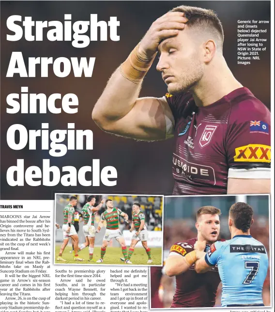  ?? Picture: NRL Images ?? Generic for arrow and (insets below) dejected Queensland player Jai Arrow after losing to NSW in State of Origin 2021.