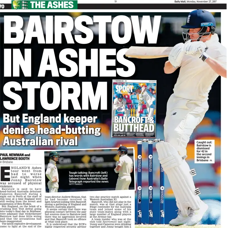  ?? GETTY IMAGES PA ?? Tough talking: Bancroft (left) has words with Bairstow and (above) how Australia’s Daily Telegraph reported the news Caught out: Bairstow is dismissed for 42 in the second innings in Brisbane