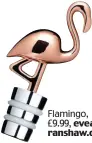  ??  ?? Flamingo, £9.99, eveand ranshaw.co.uk