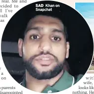  ??  ?? SAD Khan on Snapchat