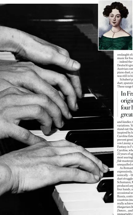  ??  ?? Crossing paths: (main picture) the dexterous digits of Yaltah Menuhin and Joel Ryce playing a work for four hands, 1962; (left) Schubert’s pianistic muse, Countess Caroline Esterházy