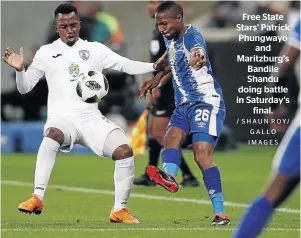  ?? / SHAUN ROY/ GALLO IMAGES ?? Free State Stars’ Patrick Phungwayo and Maritzburg’s Bandile Shandu doing battle in Saturday’s final.