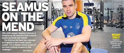  ?? Pic @Everton ?? WEIGHT FOR IT Seamus Coleman in the Everton gym yesterday