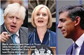  ?? ?? Boris Johnson and then Liz Truss were forced out of office, with former Chancellor Rishi Sunak now Prime Minister