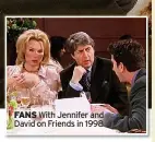  ?? ?? FANS With Jennifer and David on Friends in 1998