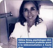  ?? (Photo DR) ?? Hélène Brocq, psychologu­e clinicienn­e demeure prudente quant à la téléconsul­tation à haute dose.