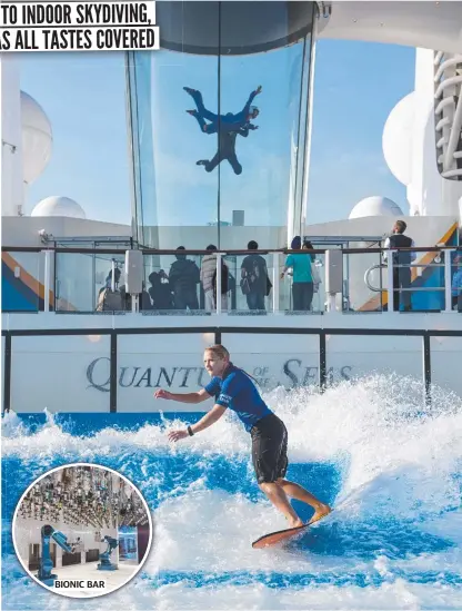  ?? ?? BIONIC BAR
Learn to surf or experience a skydiving simulator on Royal Caribbean’s Quantum-class ships.