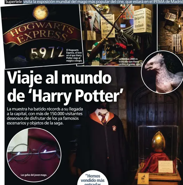  ??  ?? Las gafas del joven mago. El Hogwarts Express, el tren en el que Harry Potter viaja al mágico colegio. La Nimbus 2000 es la escoba que Harry recibió el primer año.