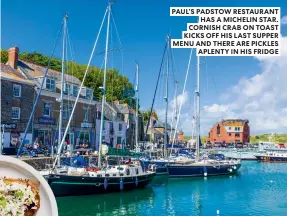  ?? ?? PAUL’S PADSTOW RESTAURANT HAS A MICHELIN STAR. CORNISH CRAB ON TOAST KICKS OFF HIS LAST SUPPER MENU AND THERE ARE PICKLES APLENTY IN HIS FRIDGE