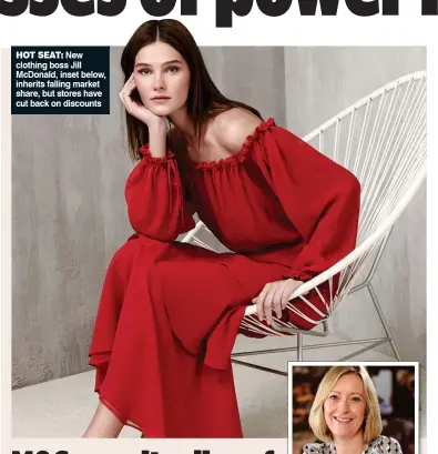  ??  ?? HOT SEAT: New clothing boss Jill McDonald, inset below, inherits falling market share, but stores have cut back on discounts