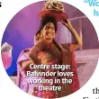  ??  ?? Centre stage: Balvinder loves working in the theatre